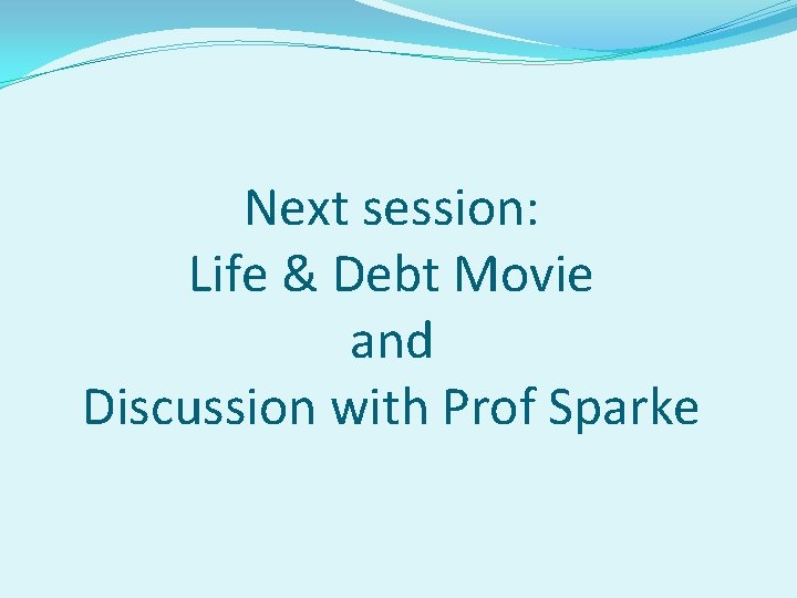 Next session: Life & Debt Movie and Discussion with Prof Sparke 