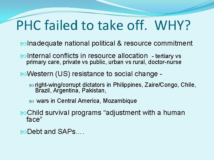 PHC failed to take off. WHY? Inadequate national political & resource commitment Internal conflicts