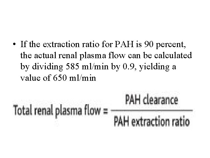  • If the extraction ratio for PAH is 90 percent, the actual renal