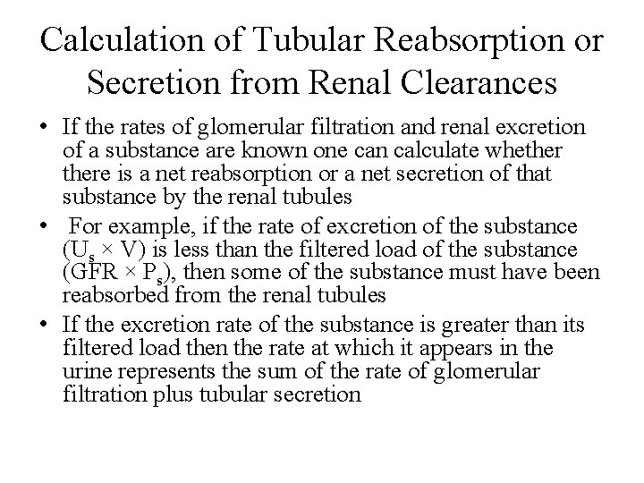 Calculation of Tubular Reabsorption or Secretion from Renal Clearances • If the rates of