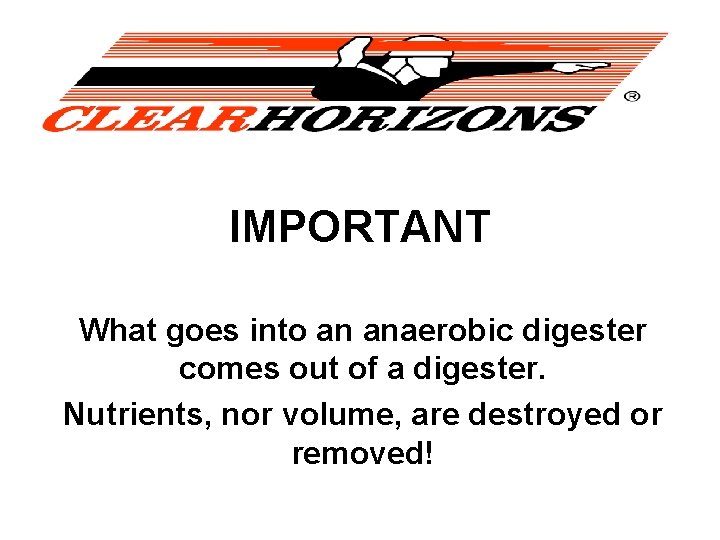 IMPORTANT What goes into an anaerobic digester comes out of a digester. Nutrients, nor