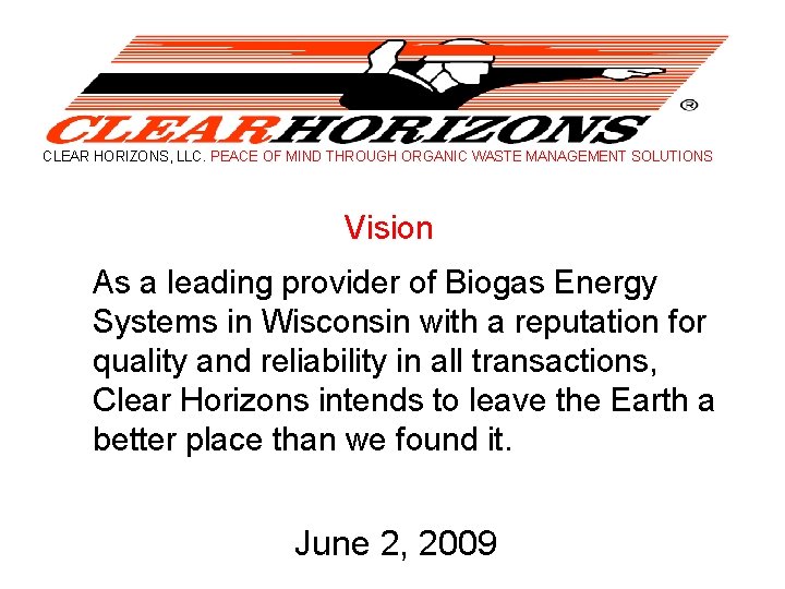 CLEAR HORIZONS, LLC. PEACE OF MIND THROUGH ORGANIC WASTE MANAGEMENT SOLUTIONS Vision As a