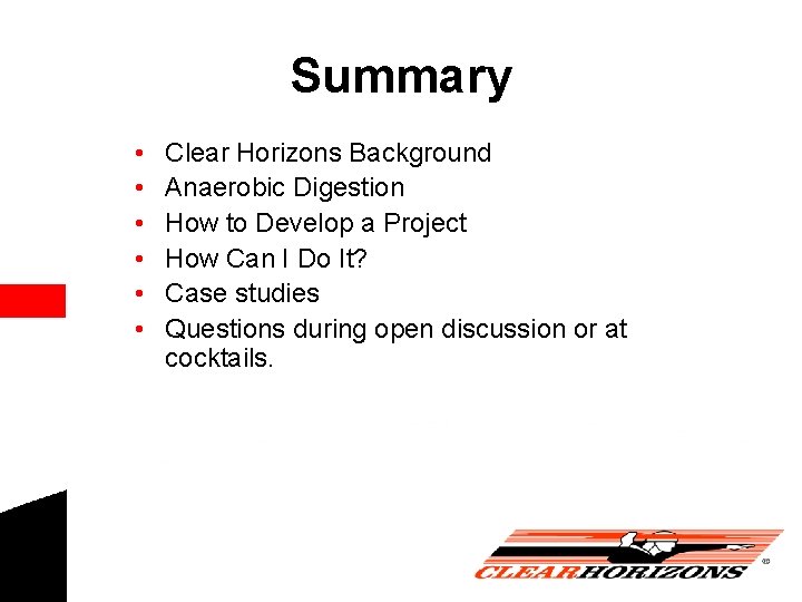 Summary • • • Clear Horizons Background Anaerobic Digestion How to Develop a Project