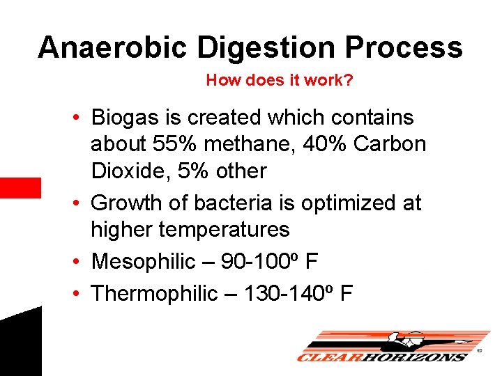 Anaerobic Digestion Process How does it work? • Biogas is created which contains about