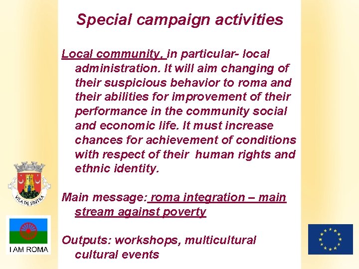 Special campaign activities Local community, in particular- local administration. It will aim changing of