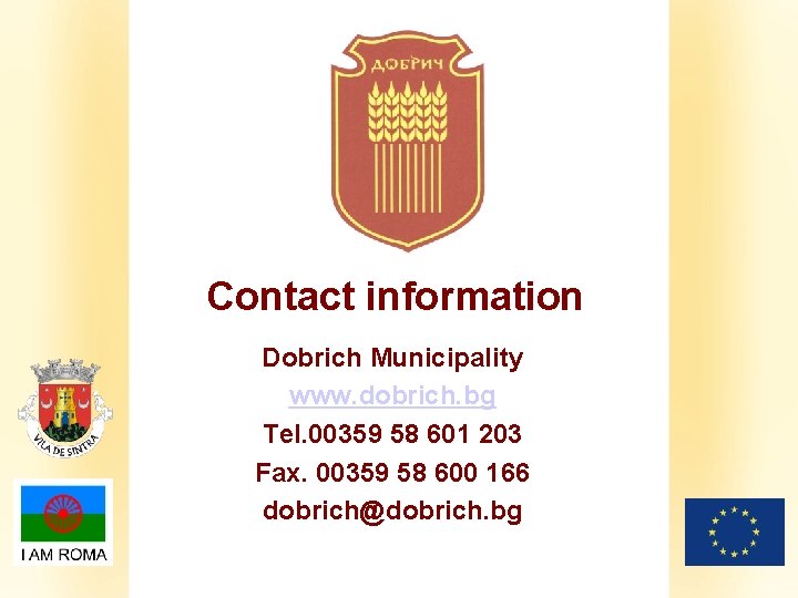 Contact information Dobrich Municipality www. dobrich. bg Tel. 00359 58 601 203 Fax. 00359