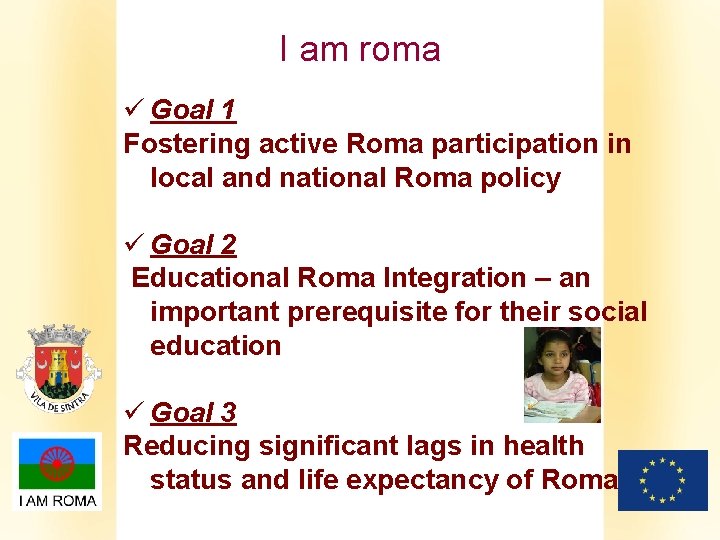 I am roma ü Goal 1 Fostering active Roma participation in local and national
