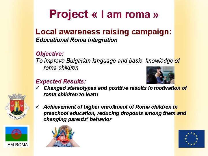Project « I am roma » Local awareness raising campaign: Educational Roma integration Objective: