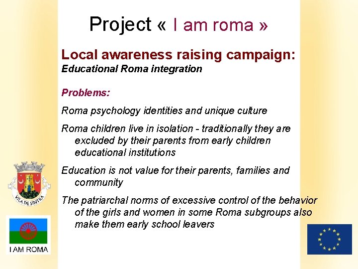 Project « I am roma » Local awareness raising campaign: Educational Roma integration Problems: