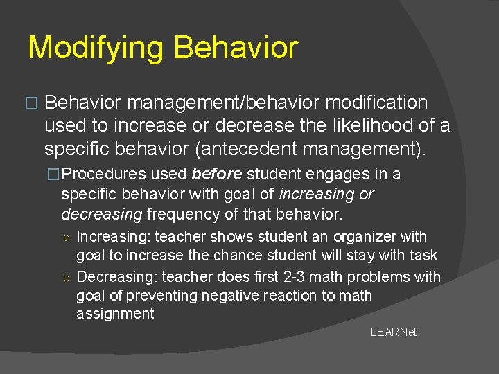 Modifying Behavior � Behavior management/behavior modification used to increase or decrease the likelihood of