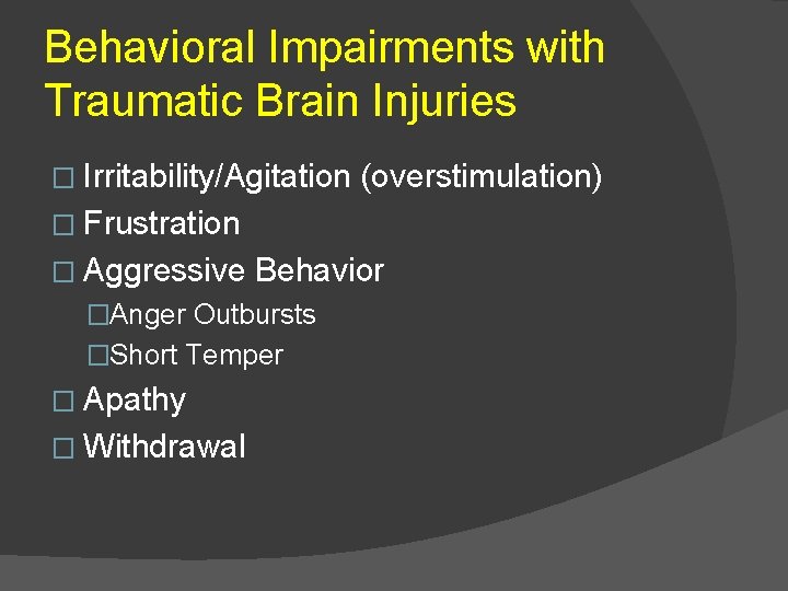 Behavioral Impairments with Traumatic Brain Injuries � Irritability/Agitation (overstimulation) � Frustration � Aggressive Behavior