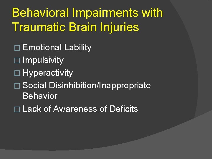 Behavioral Impairments with Traumatic Brain Injuries � Emotional Lability � Impulsivity � Hyperactivity �