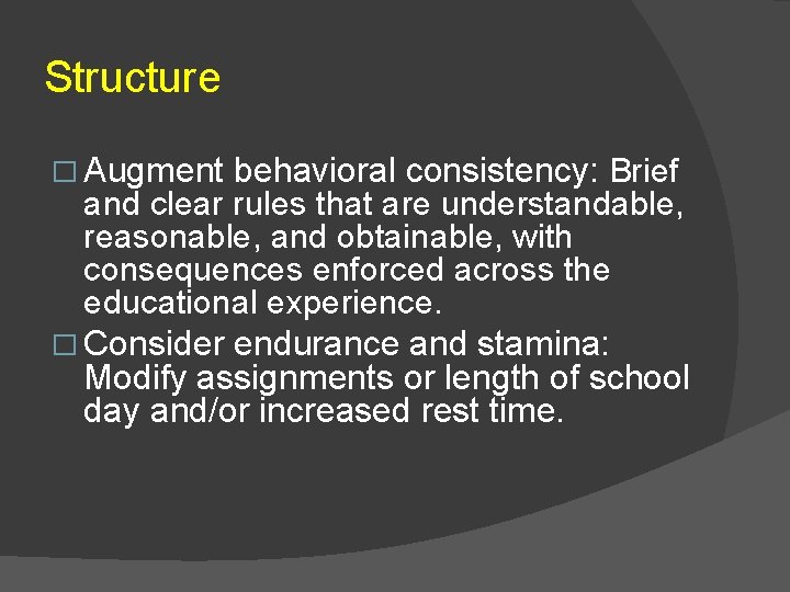 Structure � Augment behavioral consistency: Brief and clear rules that are understandable, reasonable, and