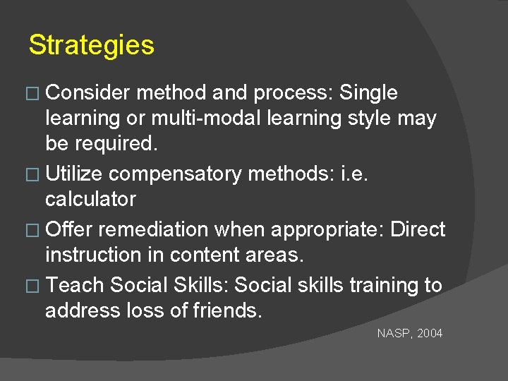 Strategies � Consider method and process: Single learning or multi-modal learning style may be