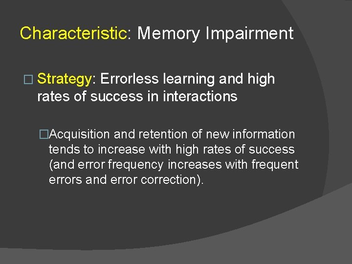 Characteristic: Memory Impairment � Strategy: Errorless learning and high rates of success in interactions