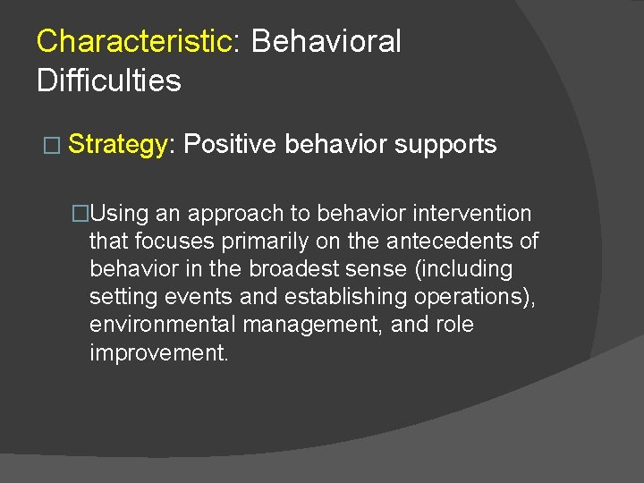 Characteristic: Behavioral Difficulties � Strategy: Positive behavior supports �Using an approach to behavior intervention