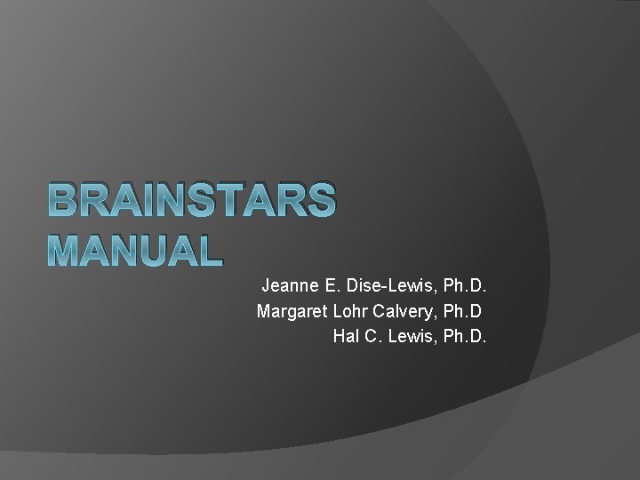 BRAINSTARS MANUAL Jeanne E. Dise-Lewis, Ph. D. Margaret Lohr Calvery, Ph. D Hal C.