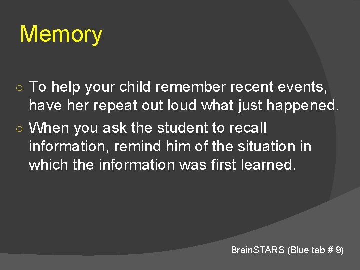 Memory ○ To help your child remember recent events, have her repeat out loud