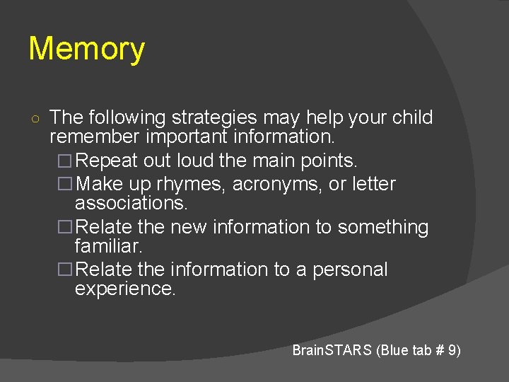Memory ○ The following strategies may help your child remember important information. � Repeat