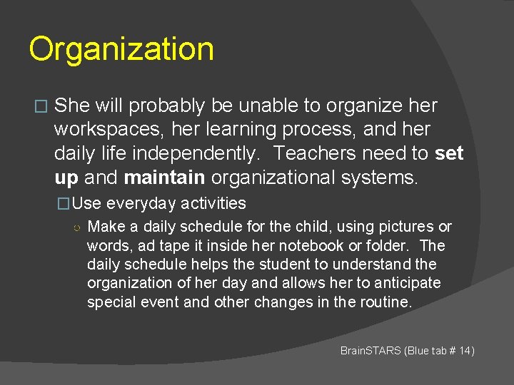 Organization � She will probably be unable to organize her workspaces, her learning process,