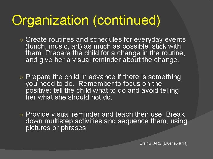 Organization (continued) ○ Create routines and schedules for everyday events (lunch, music, art) as