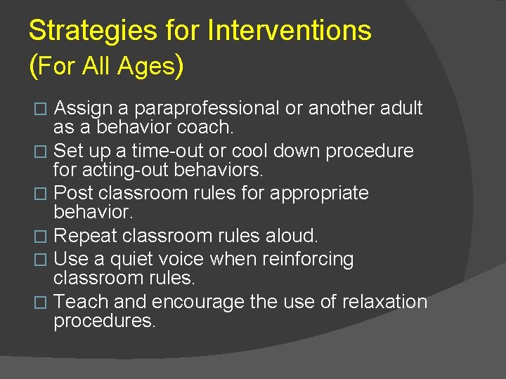 Strategies for Interventions (For All Ages) Assign a paraprofessional or another adult as a