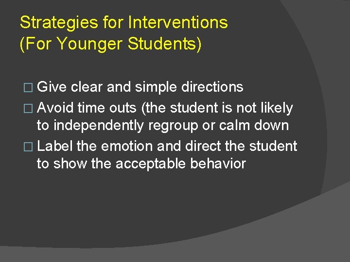 Strategies for Interventions (For Younger Students) � Give clear and simple directions � Avoid