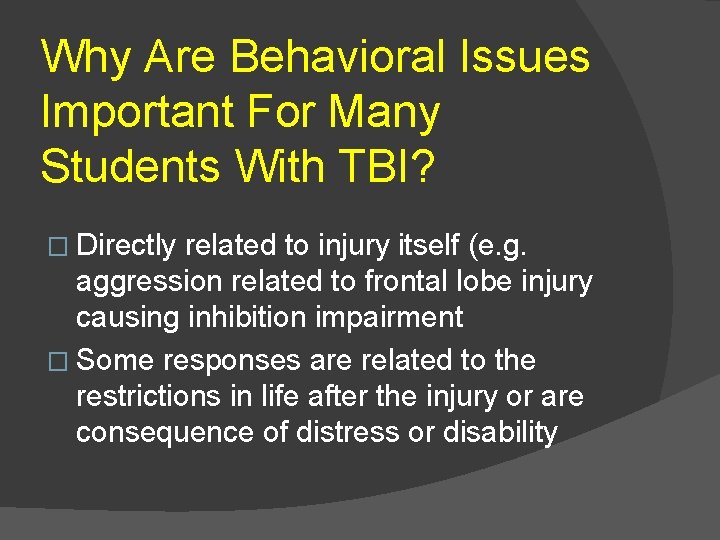 Why Are Behavioral Issues Important For Many Students With TBI? � Directly related to