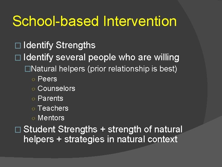 School-based Intervention � Identify Strengths � Identify several people who are willing �Natural helpers