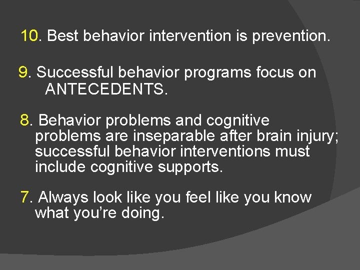 10. Best behavior intervention is prevention. 9. Successful behavior programs focus on ANTECEDENTS. 8.