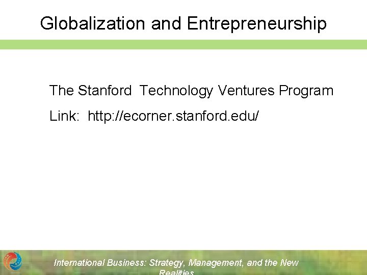 Globalization and Entrepreneurship The Stanford Technology Ventures Program Link: http: //ecorner. stanford. edu/ International