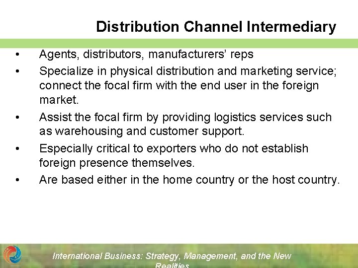 Distribution Channel Intermediary • • • Agents, distributors, manufacturers’ reps Specialize in physical distribution