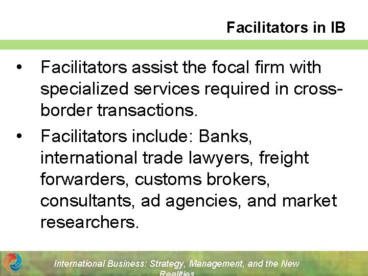 Facilitators in IB • • Facilitators assist the focal firm with specialized services required