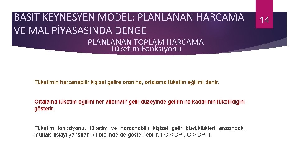 BASİT KEYNESYEN MODEL: PLANLANAN HARCAMA VE MAL PİYASASINDA DENGE PLANLANAN TOPLAM HARCAMA Tüketim Fonksiyonu