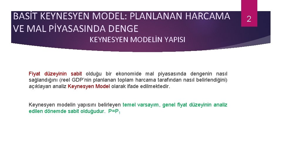 BASİT KEYNESYEN MODEL: PLANLANAN HARCAMA VE MAL PİYASASINDA DENGE KEYNESYEN MODELİN YAPISI Fiyat düzeyinin
