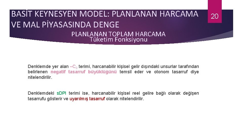 BASİT KEYNESYEN MODEL: PLANLANAN HARCAMA VE MAL PİYASASINDA DENGE PLANLANAN TOPLAM HARCAMA Tüketim Fonksiyonu