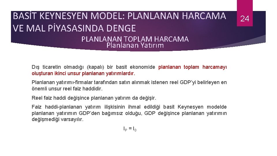 BASİT KEYNESYEN MODEL: PLANLANAN HARCAMA VE MAL PİYASASINDA DENGE PLANLANAN TOPLAM HARCAMA Planlanan Yatırım