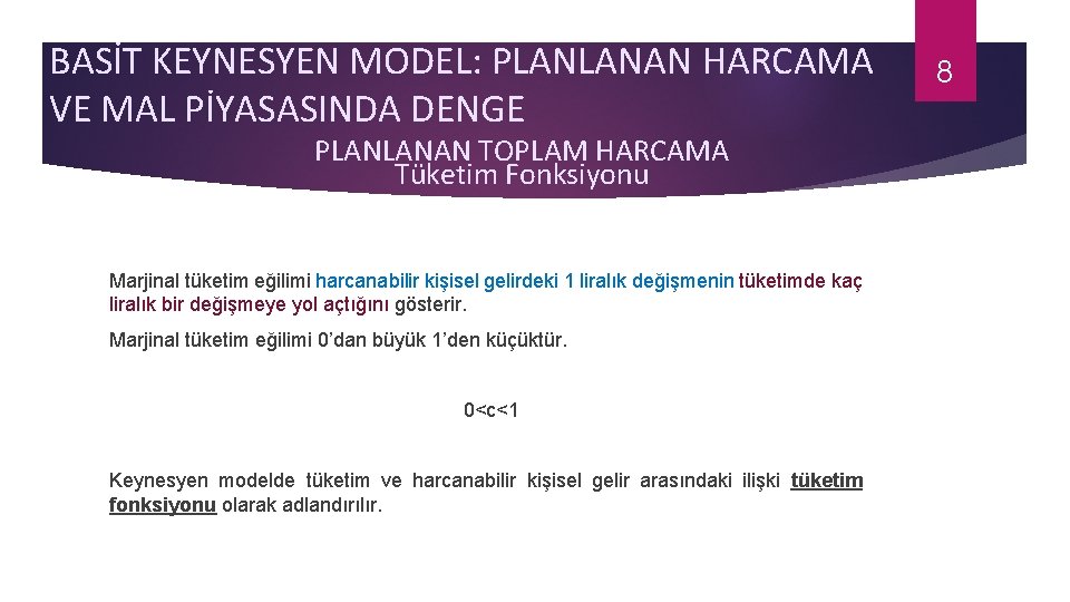 BASİT KEYNESYEN MODEL: PLANLANAN HARCAMA VE MAL PİYASASINDA DENGE PLANLANAN TOPLAM HARCAMA Tüketim Fonksiyonu