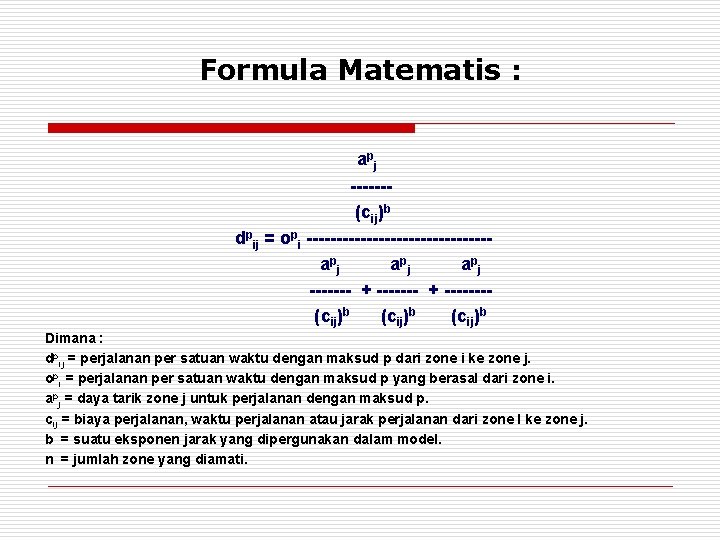 Formula Matematis : apj ------(cij)b dpij = opi ---------------apj apj ------- + -------(cij)b Dimana