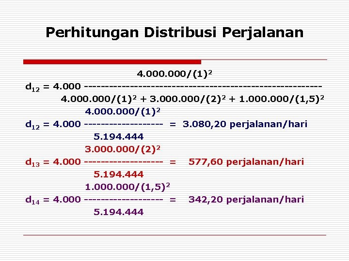 Perhitungan Distribusi Perjalanan d 12 = d 13 = d 14 = 4. 000/(1)2
