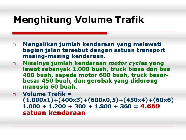 Menghitung Volume Trafik o o o Mengalikan jumlah kendaraan yang melewati bagian jalan tersebut