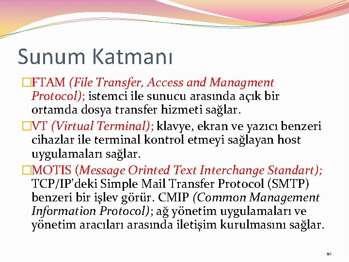 Sunum Katmanı �FTAM (File Transfer, Access and Managment Protocol); istemci ile sunucu arasında açık
