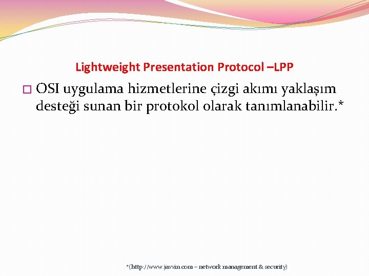 Lightweight Presentation Protocol –LPP � OSI uygulama hizmetlerine çizgi akımı yaklaşım desteği sunan bir