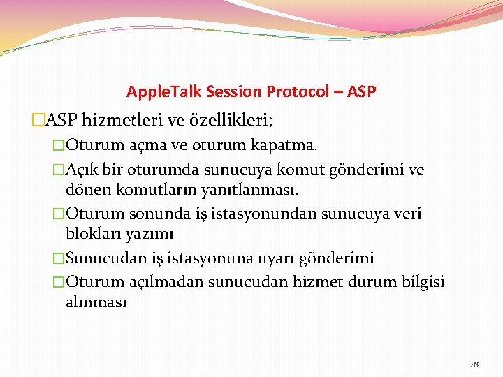 Apple. Talk Session Protocol – ASP �ASP hizmetleri ve özellikleri; �Oturum açma ve oturum