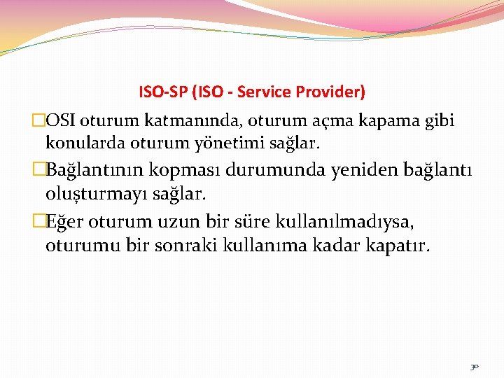 ISO-SP (ISO - Service Provider) �OSI oturum katmanında, oturum açma kapama gibi konularda oturum