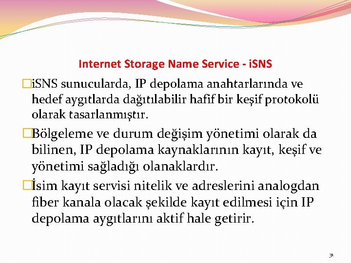Internet Storage Name Service - i. SNS �i. SNS sunucularda, IP depolama anahtarlarında ve