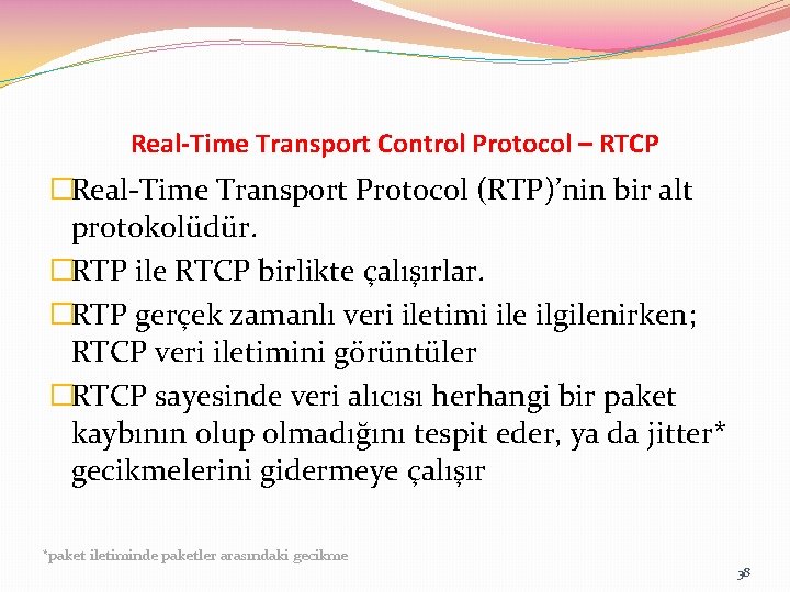 Real-Time Transport Control Protocol – RTCP �Real-Time Transport Protocol (RTP)’nin bir alt protokolüdür. �RTP