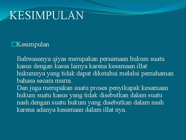 KESIMPULAN �Kesimpulan Bahwasanya qiyas merupakan persamaan hukum suatu kasus dengan kasus lainya karena kesamaan KESIMPULAN �Kesimpulan Bahwasanya qiyas merupakan persamaan hukum suatu kasus dengan kasus lainya karena kesamaan