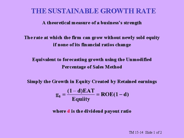 THE SUSTAINABLE GROWTH RATE A theoretical measure of a business's strength The rate at