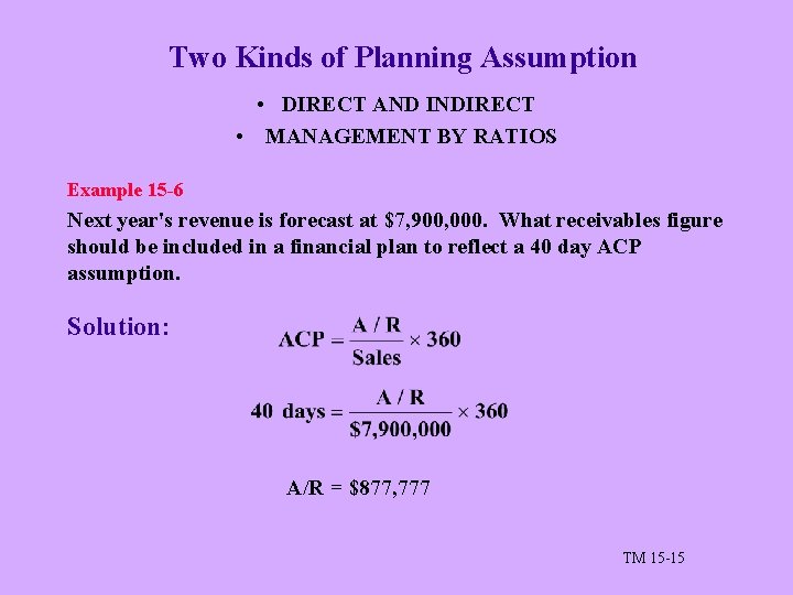 Two Kinds of Planning Assumption • DIRECT AND INDIRECT • MANAGEMENT BY RATIOS Example